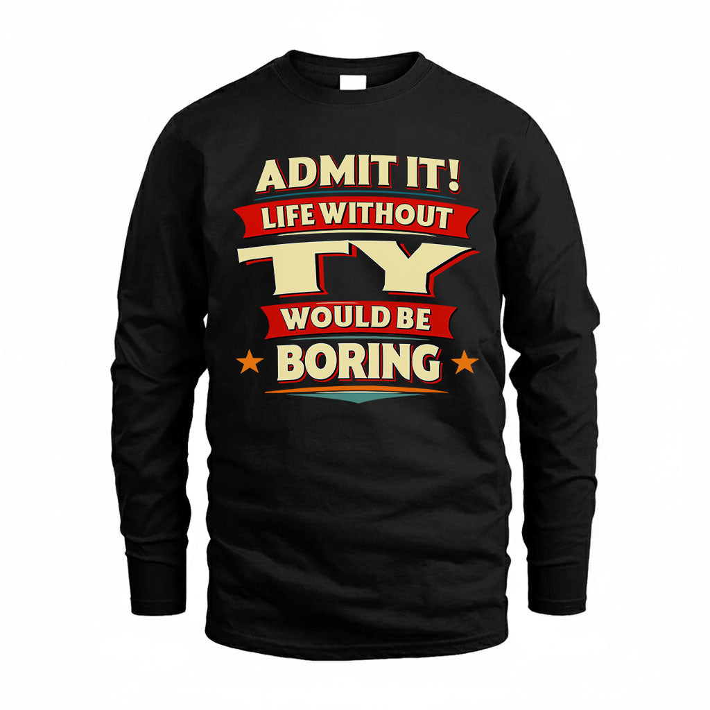 TY HH88-K2-106–Personalized Funny Quote Apparel “Life Without NAME Would Be Boring”