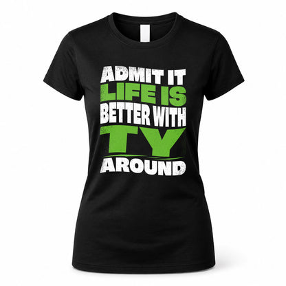 TY KTT19-K098-189 – Personalized Funny Quote Apparel “Admit It, Life Is Better With NAME Around”