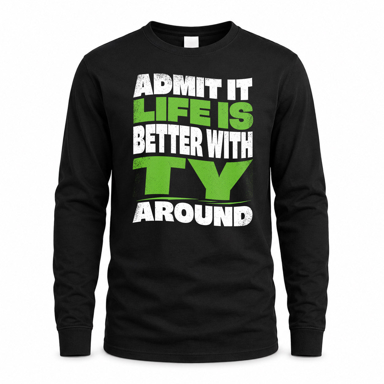 TY KTT19-K098-189 – Personalized Funny Quote Apparel “Admit It, Life Is Better With NAME Around”