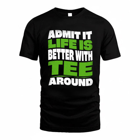TEE KTT19-K098-189 – Personalized Funny Quote Apparel “Admit It, Life Is Better With NAME Around”