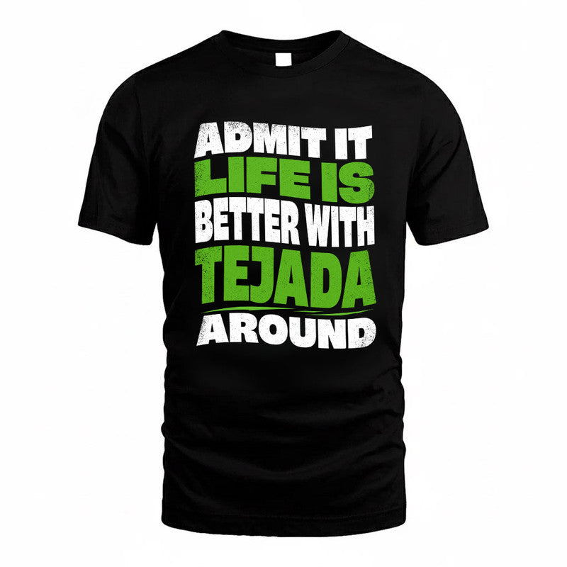 TEJADA KTT19-K098-189 – Personalized Funny Quote Apparel “Admit It, Life Is Better With NAME Around”