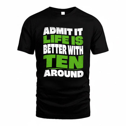 TEN KTT19-K098-189 – Personalized Funny Quote Apparel “Admit It, Life Is Better With NAME Around”