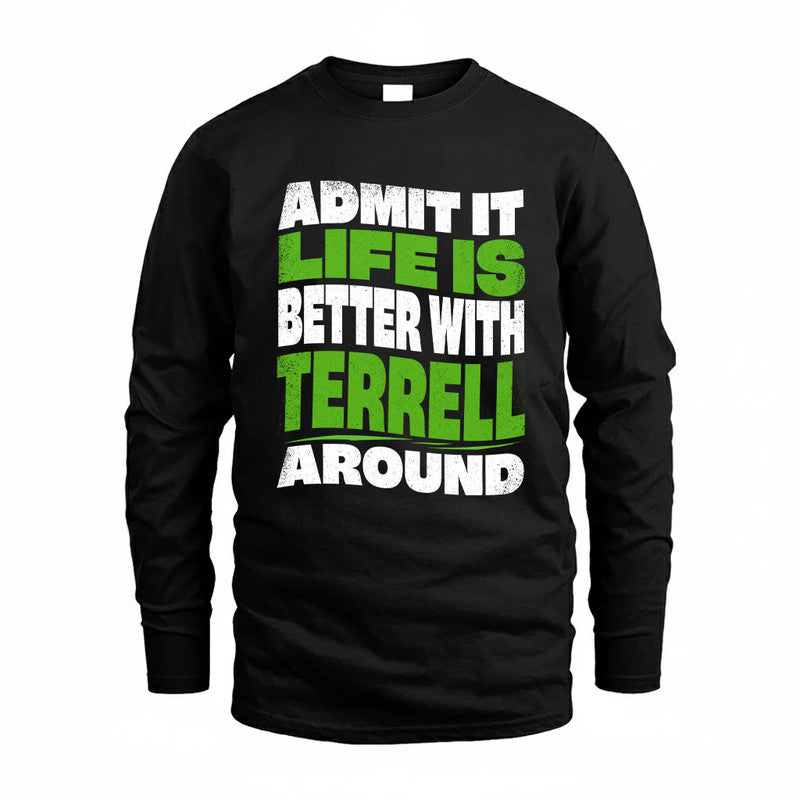 TERRELL KTT19-K098-189 – Personalized Funny Quote Apparel “Admit It, Life Is Better With NAME Around”