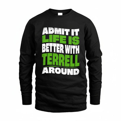 TERRELL KTT19-K098-189 – Personalized Funny Quote Apparel “Admit It, Life Is Better With NAME Around”