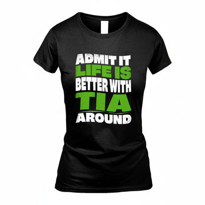 TIA KTT19-K098-189 – Personalized Funny Quote Apparel “Admit It, Life Is Better With NAME Around”