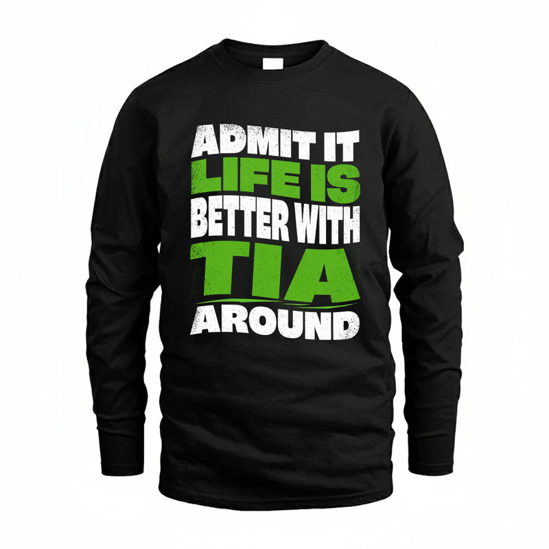 TIA KTT19-K098-189 – Personalized Funny Quote Apparel “Admit It, Life Is Better With NAME Around”