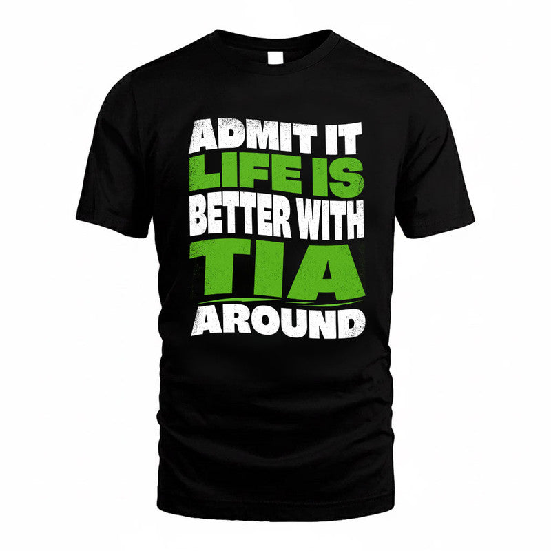 TIA KTT19-K098-189 – Personalized Funny Quote Apparel “Admit It, Life Is Better With NAME Around”