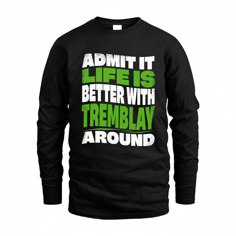TREMBLAY KTT19-K098-189 – Personalized Funny Quote Apparel “Admit It, Life Is Better With NAME Around”