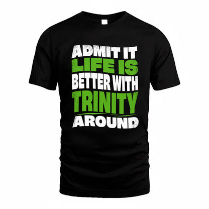 TRINITY KTT19-K098-189 – Personalized Funny Quote Apparel “Admit It, Life Is Better With NAME Around”