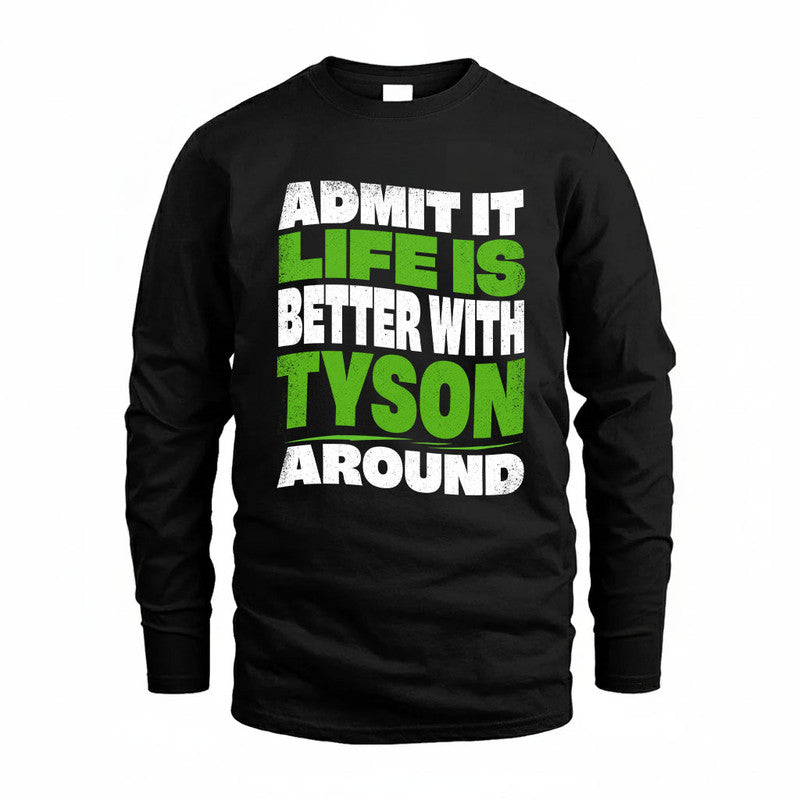 TYSON KTT19-K098-189 – Personalized Funny Quote Apparel “Admit It, Life Is Better With NAME Around”