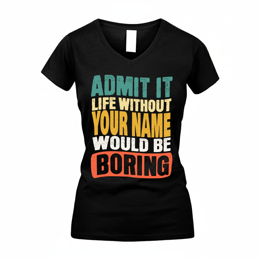 YOUR NAME TP88-K4-229–Personalized Funny Quote Apparel “Life Without NAME Would Be Boring”