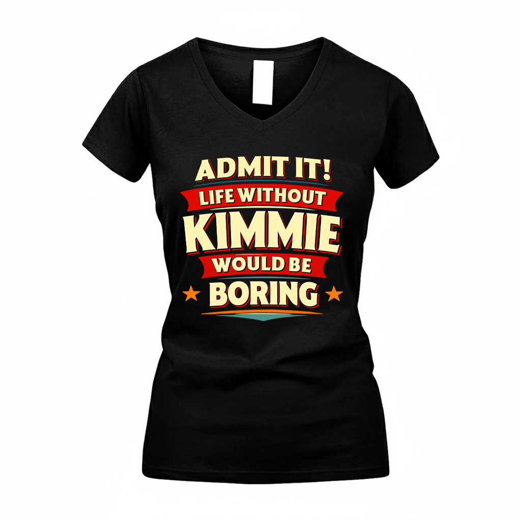 KIMMIE HH88-K2-106–Personalized Funny Quote Apparel “Life Without NAME Would Be Boring”