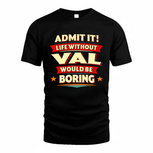 VAL HH88-K2-106–Personalized Funny Quote Apparel “Life Without NAME Would Be Boring”
