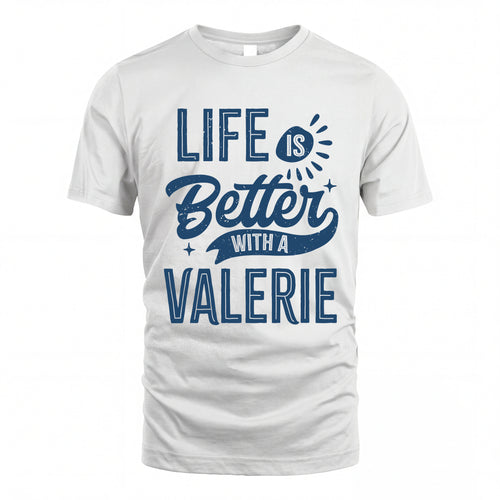VALERIE HH88-K2–Personalized Name Quote T-Shirt Life Is Better With Unisex Gift