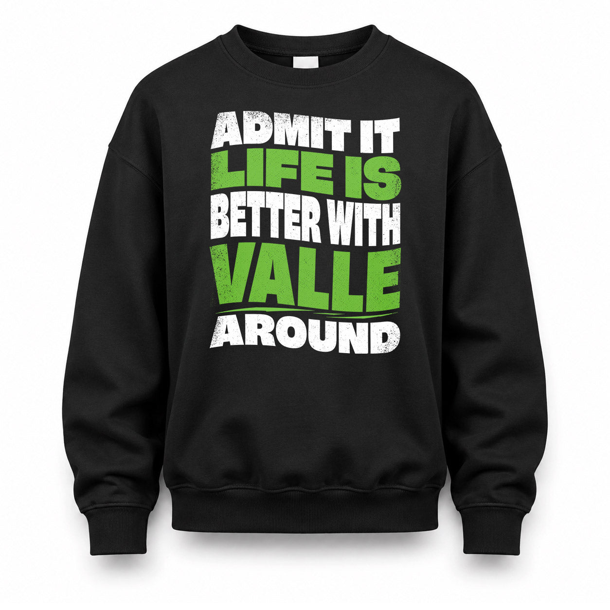 VALLE KTT19-K098-189 – Personalized Funny Quote Apparel “Admit It, Life Is Better With NAME Around”