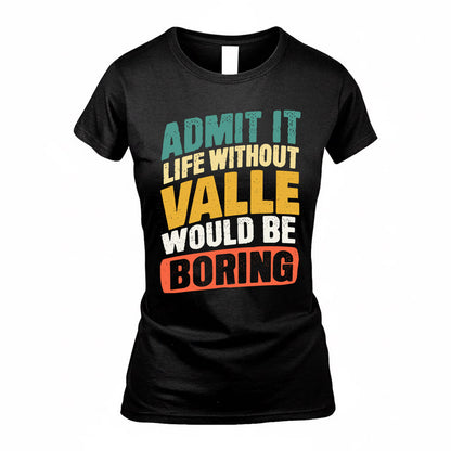 VALERIO TP88-K4-229–Personalized Funny Quote Apparel “Life Without NAME Would Be Boring”