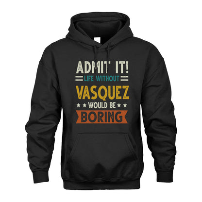 VASQUEZ HH88-K2–Personalized Funny Quote Apparel “Life Without NAME Would Be Boring”