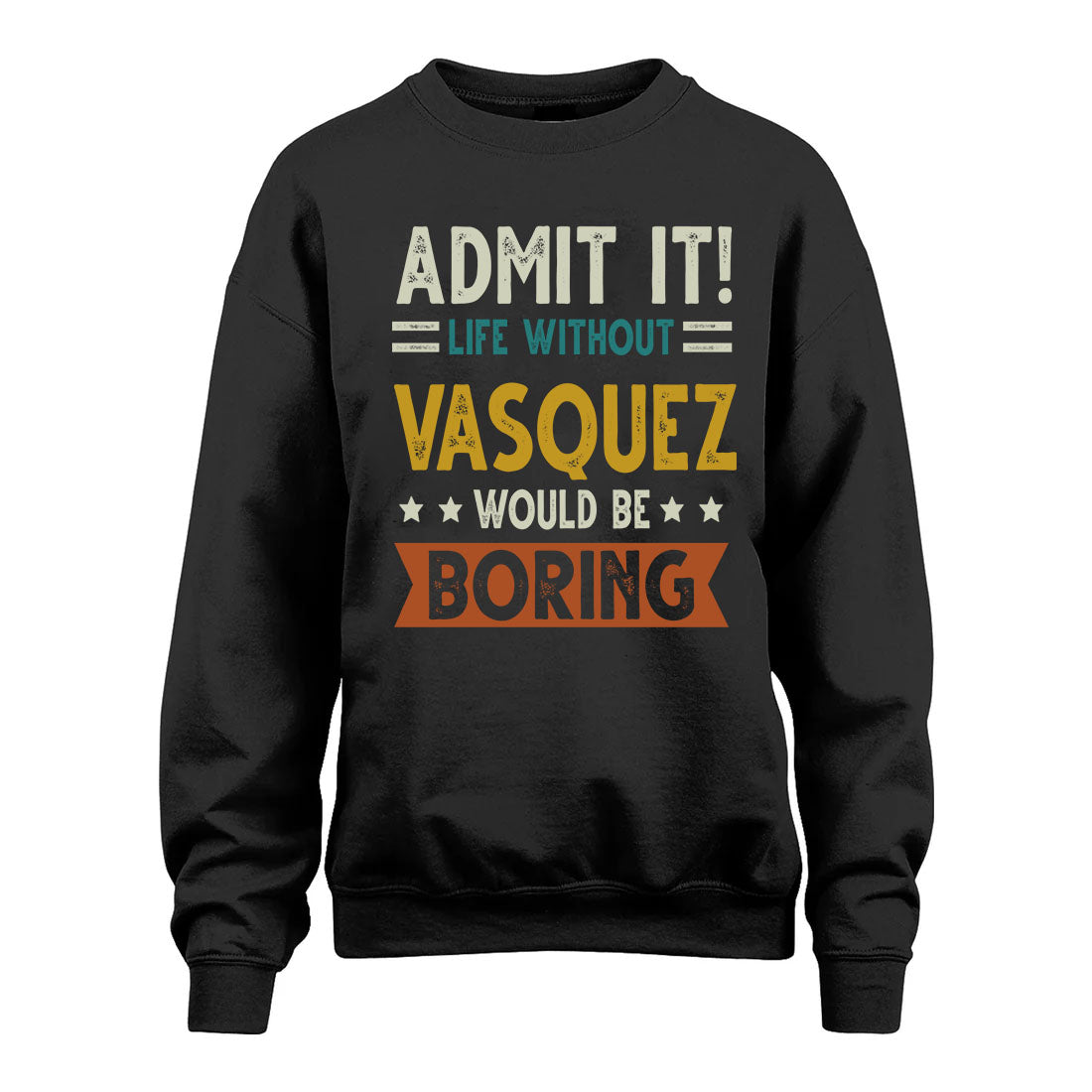VASQUEZ HH88-K2–Personalized Funny Quote Apparel “Life Without NAME Would Be Boring”