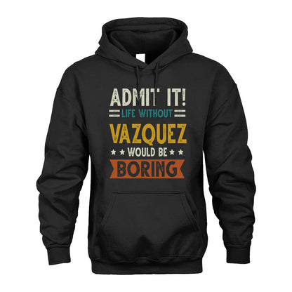 VAZQUEZ HH88-K2–Personalized Funny Quote Apparel “Life Without NAME Would Be Boring”