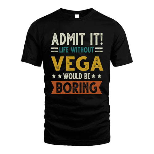 VEGA HH88-K2–Personalized Funny Quote Apparel “Life Without NAME Would Be Boring”