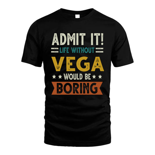 VEGA HH88-K2–Personalized Funny Quote Apparel “Life Without NAME Would Be Boring”