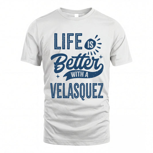 VELASQUEZ HH88-K2–Personalized Name Quote T-Shirt Life Is Better With Unisex Gift