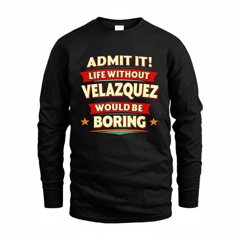 VELAZQUEZ HH88-K2-106–Personalized Funny Quote Apparel “Life Without NAME Would Be Boring”