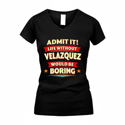 VELAZQUEZ HH88-K2-106–Personalized Funny Quote Apparel “Life Without NAME Would Be Boring”