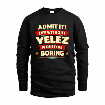 VELEZ HH88-K2-106–Personalized Funny Quote Apparel “Life Without NAME Would Be Boring”