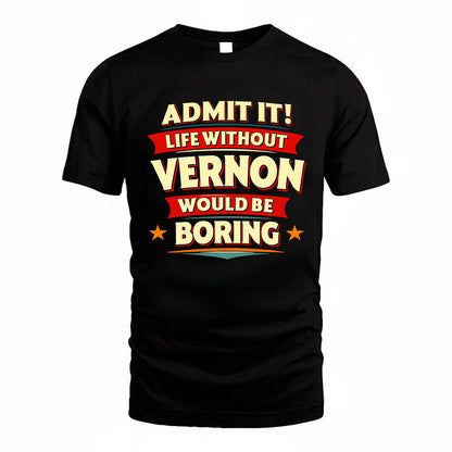 VERNON HH88-K2-106–Personalized Funny Quote Apparel “Life Without NAME Would Be Boring”