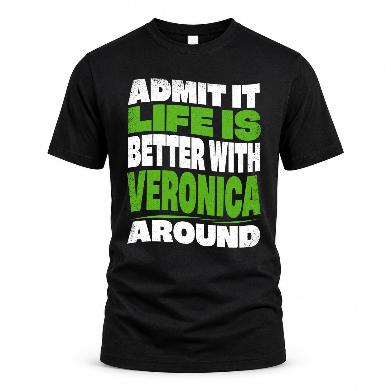 VERONICA KTT19-K098-189 – Personalized Funny Quote Apparel “Admit It, Life Is Better With NAME Around”