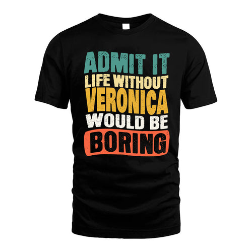 VERONICA KTT28-AMER50-111–Personalized Funny Quote Apparel “Life Without NAME Would Be Boring”
