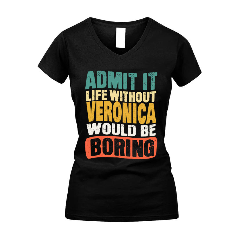 VERONICA KTT28-AMER50-111–Personalized Funny Quote Apparel “Life Without NAME Would Be Boring”