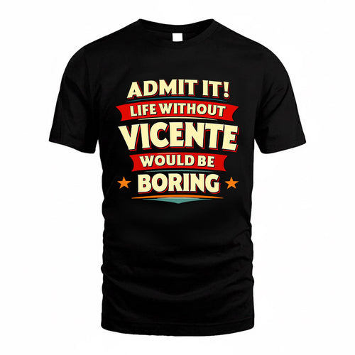 VICENTE HH88-K2-106–Personalized Funny Quote Apparel “Life Without NAME Would Be Boring”