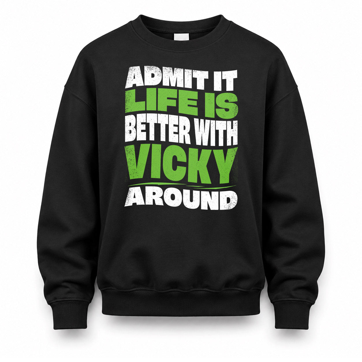 VICKY KTT19-K098-189 – Personalized Funny Quote Apparel “Admit It, Life Is Better With NAME Around”