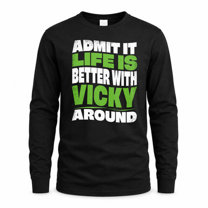 VICKY KTT19-K098-189 – Personalized Funny Quote Apparel “Admit It, Life Is Better With NAME Around”