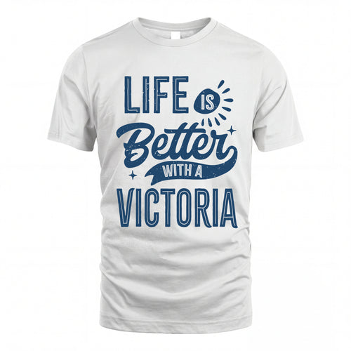 VICTORIA HH88-K2–Personalized Name Quote T-Shirt Life Is Better With Unisex Gift