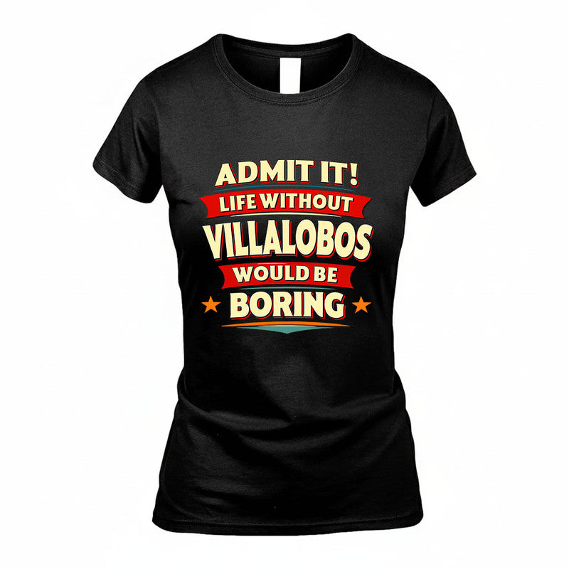 VILLALOBOS HH88-K2-106–Personalized Funny Quote Apparel “Life Without NAME Would Be Boring”