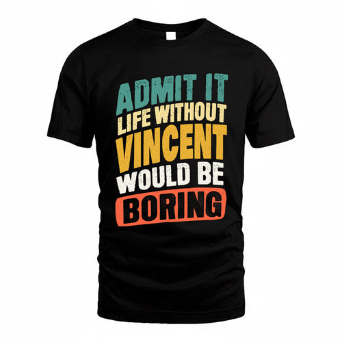 VINCE TP88-K4-229–Personalized Funny Quote Apparel “Life Without NAME Would Be Boring”