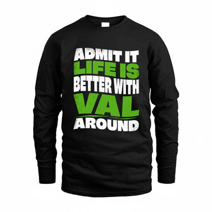 VAL KTT19-K098-189 – Personalized Funny Quote Apparel “Admit It, Life Is Better With NAME Around”