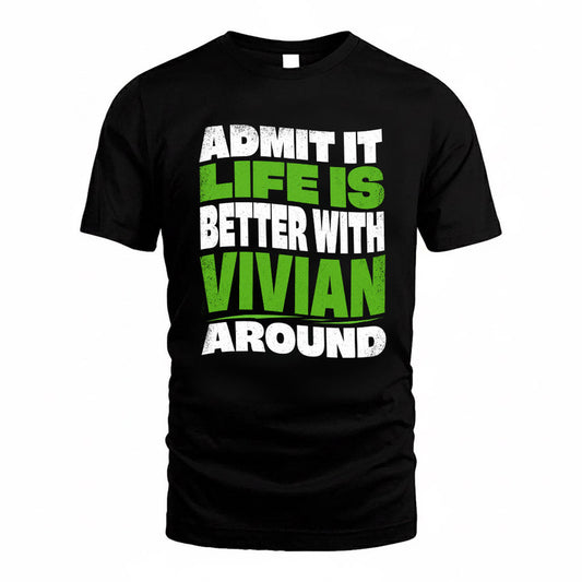 VIVIAN KTT19-K098-189 – Personalized Funny Quote Apparel “Admit It, Life Is Better With NAME Around”