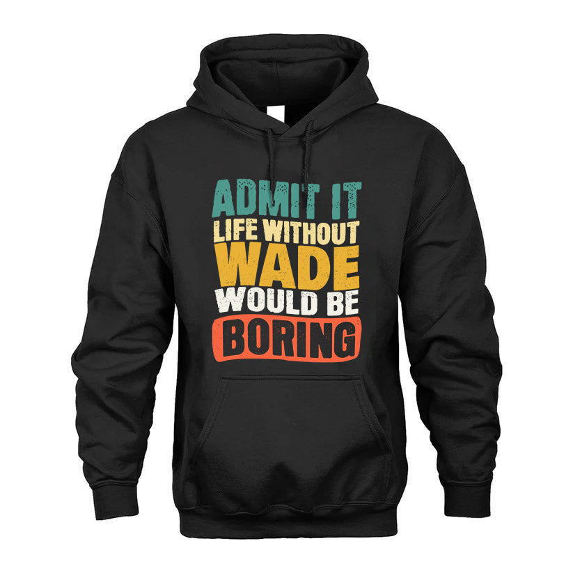 WADE KTT28-AMER50-111–Personalized Funny Quote Apparel “Life Without NAME Would Be Boring”
