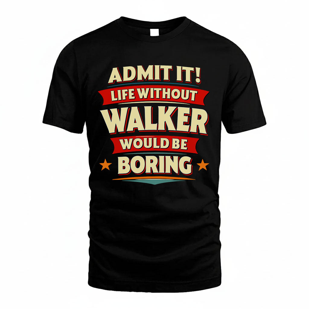 WALKER HH88-K2-106–Personalized Funny Quote Apparel “Life Without NAME Would Be Boring”