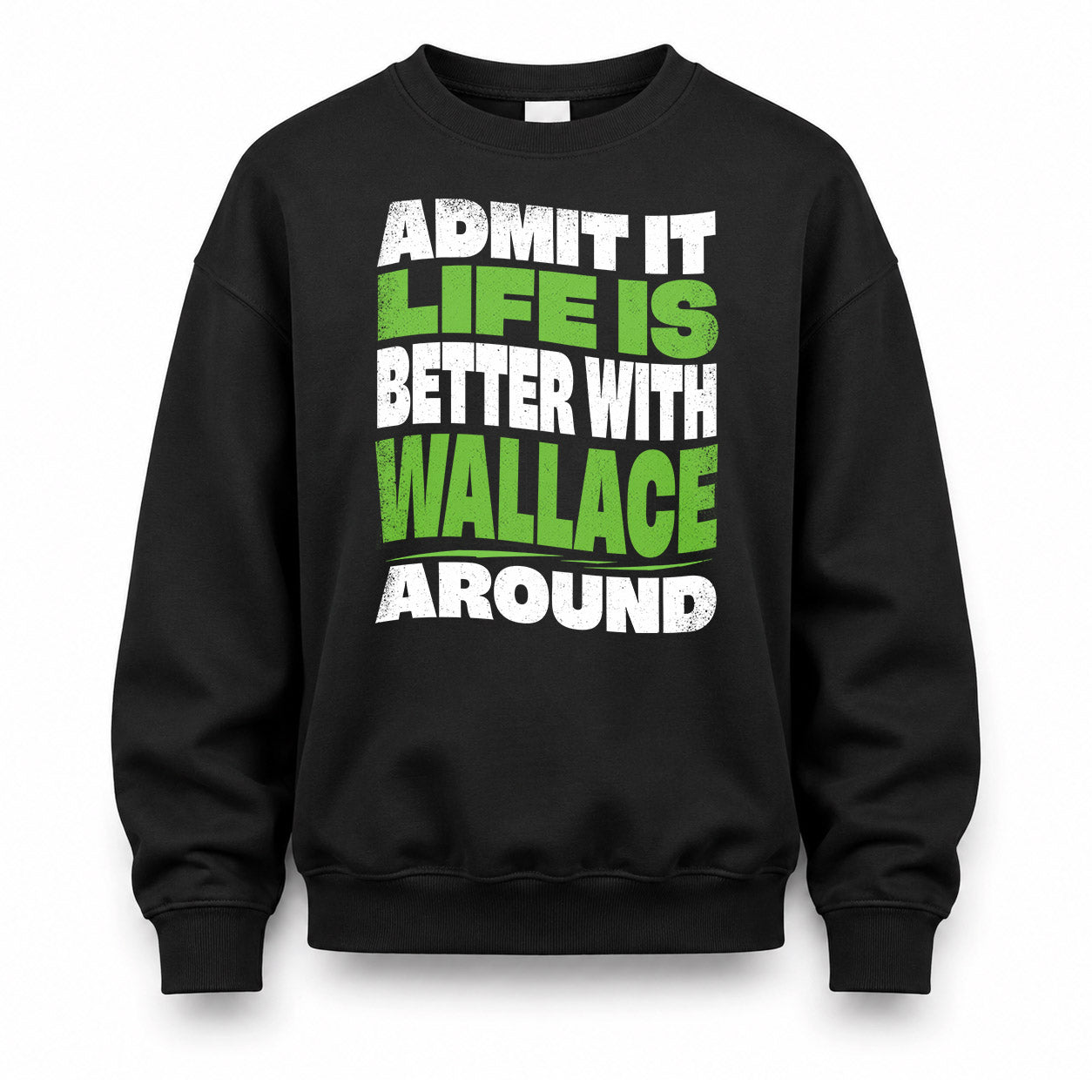 WALLACE KTT19-K098-189 – Personalized Funny Quote Apparel “Admit It, Life Is Better With NAME Around”