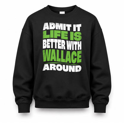WALLACE KTT19-K098-189 – Personalized Funny Quote Apparel “Admit It, Life Is Better With NAME Around”