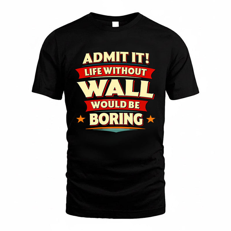 WALL HH88-K2-106–Personalized Funny Quote Apparel “Life Without NAME Would Be Boring”