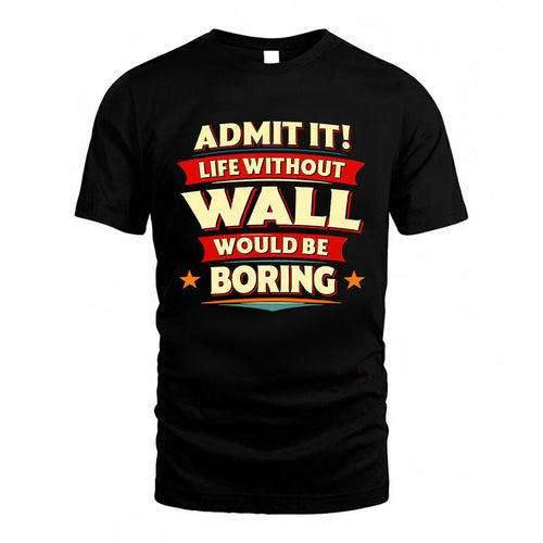 WALL HH88-K2-106–Personalized Funny Quote Apparel “Life Without NAME Would Be Boring”
