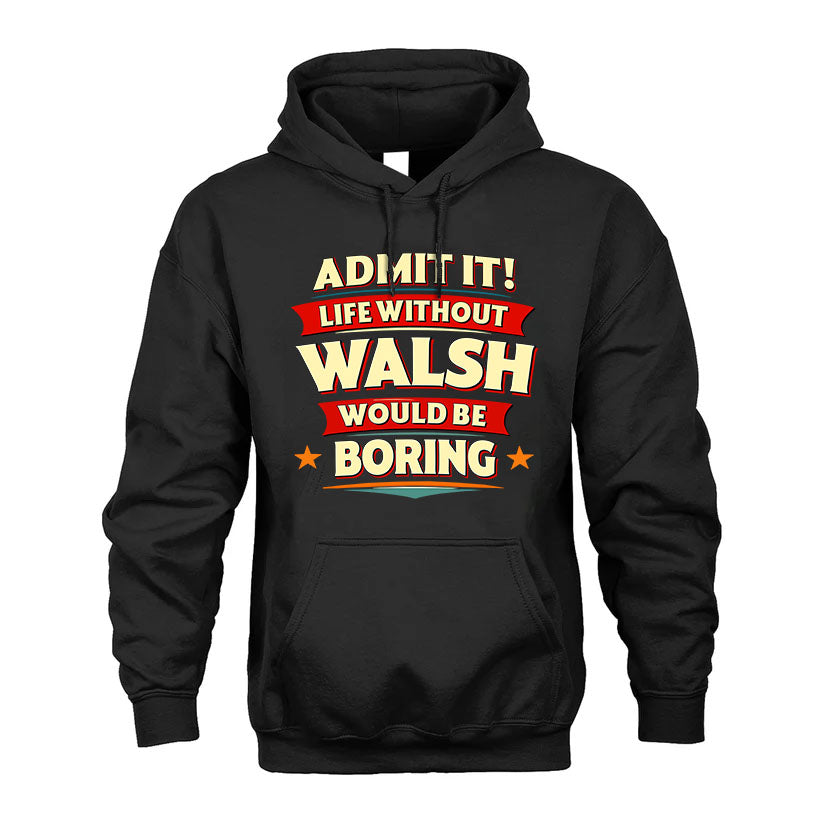 WALSH HH88-K2-106–Personalized Funny Quote Apparel “Life Without NAME Would Be Boring”