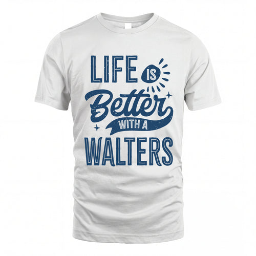 WALTERS HH88-K2–Personalized Name Quote T-Shirt Life Is Better With Unisex Gift