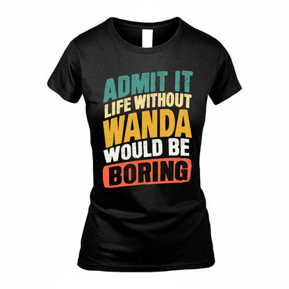 WAN TP88-K4-229–Personalized Funny Quote Apparel “Life Without NAME Would Be Boring”